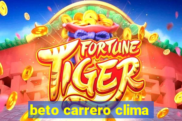 beto carrero clima