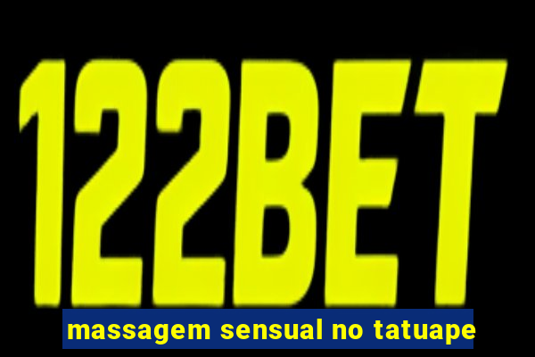 massagem sensual no tatuape