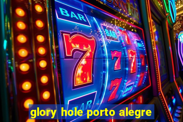 glory hole porto alegre