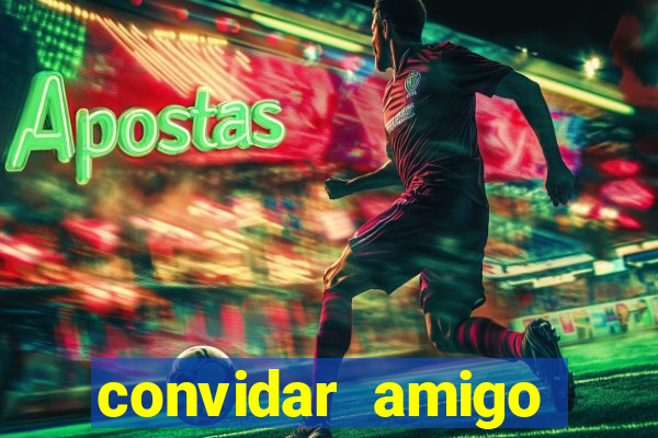 convidar amigo estrela bet