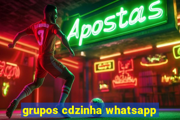 grupos cdzinha whatsapp