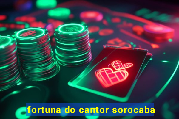 fortuna do cantor sorocaba