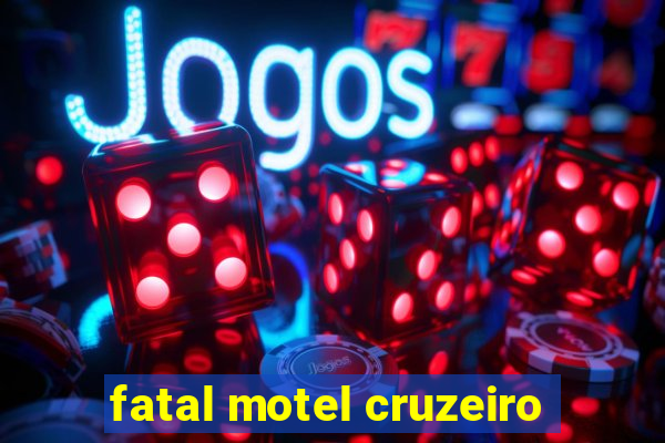 fatal motel cruzeiro