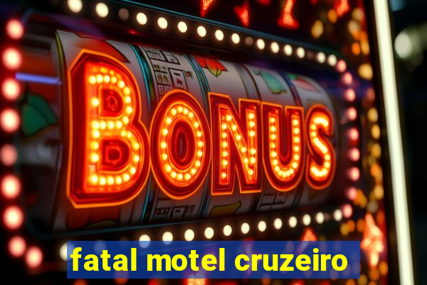 fatal motel cruzeiro