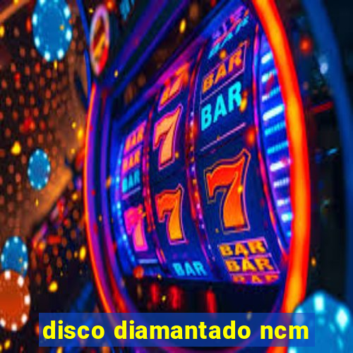 disco diamantado ncm