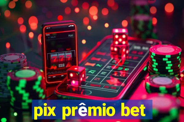 pix prêmio bet