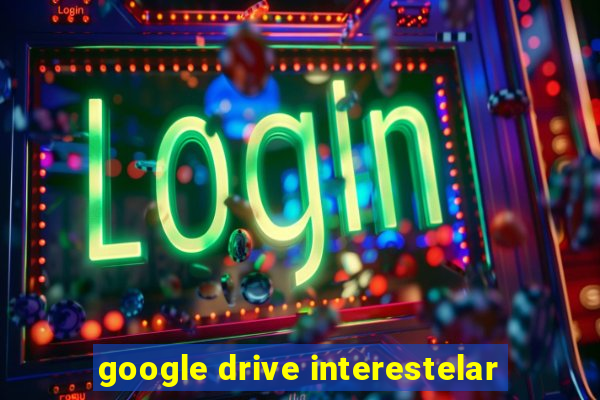 google drive interestelar