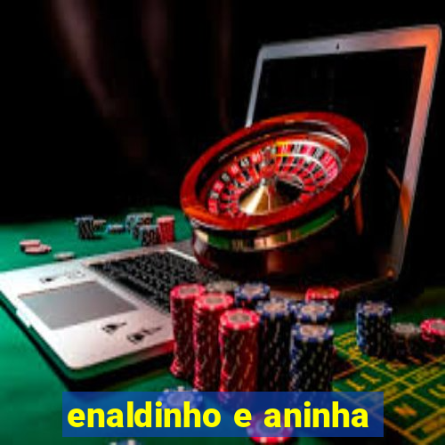 enaldinho e aninha