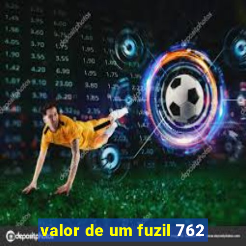 valor de um fuzil 762