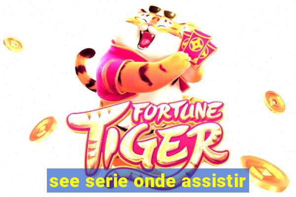 see serie onde assistir