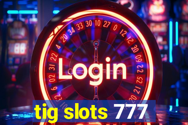 tig slots 777