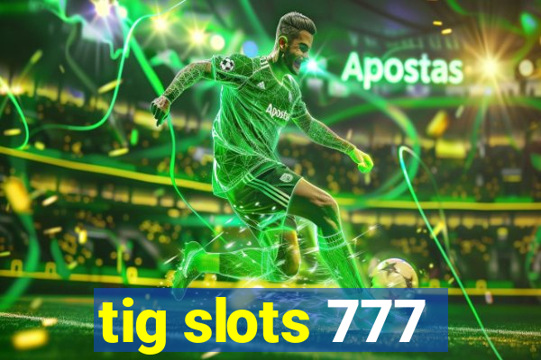 tig slots 777