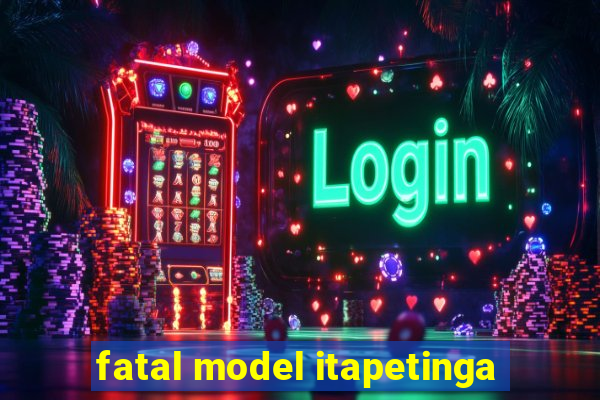 fatal model itapetinga