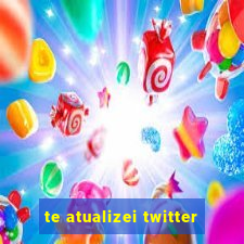 te atualizei twitter