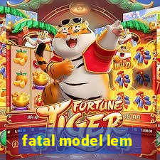 fatal model lem