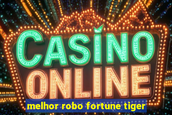 melhor robo fortune tiger