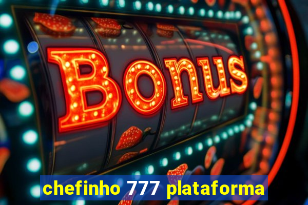 chefinho 777 plataforma