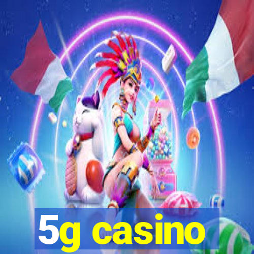 5g casino