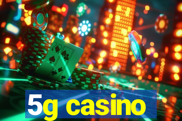 5g casino