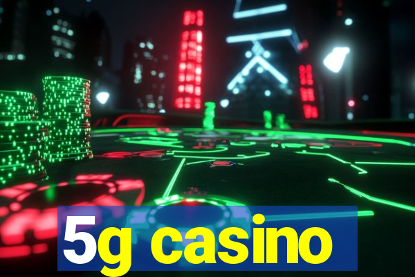 5g casino