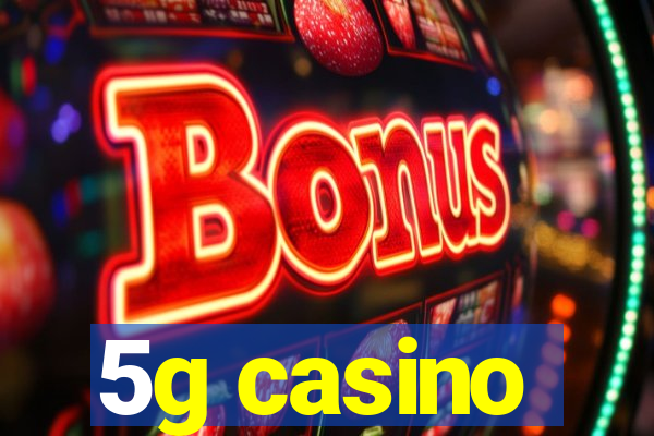 5g casino