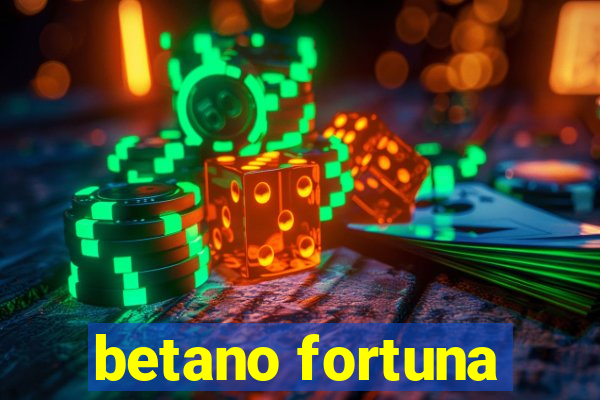 betano fortuna