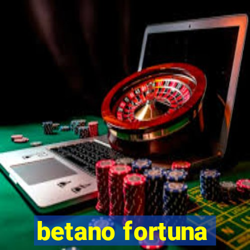 betano fortuna