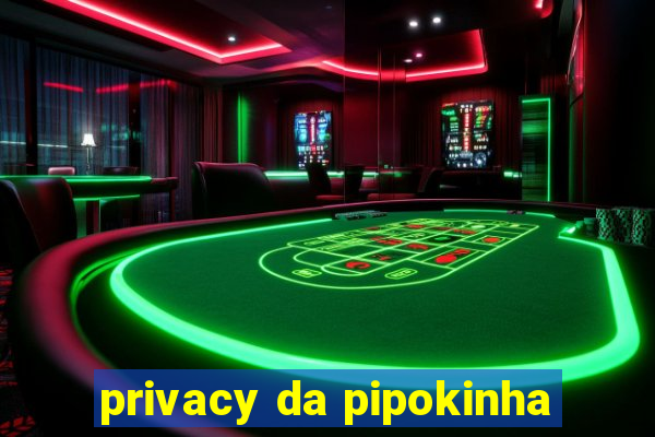 privacy da pipokinha