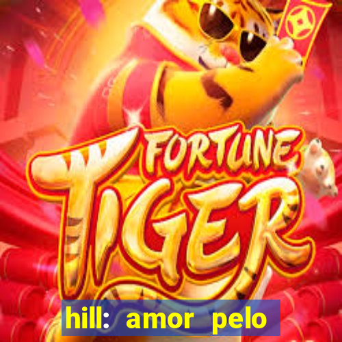 hill: amor pelo jogo online