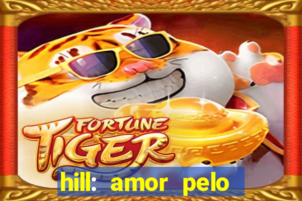 hill: amor pelo jogo online