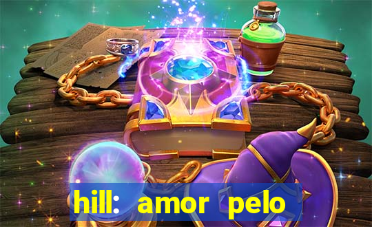 hill: amor pelo jogo online