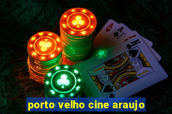 porto velho cine araujo