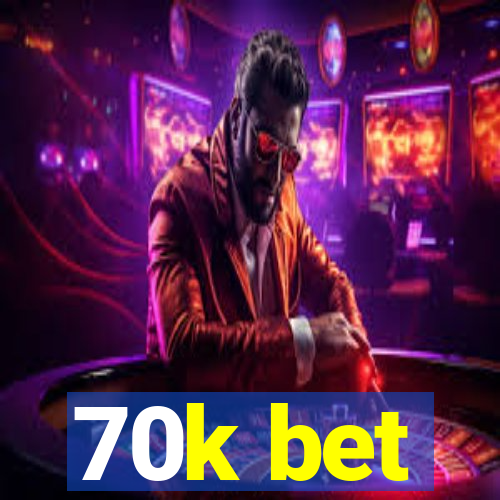 70k bet