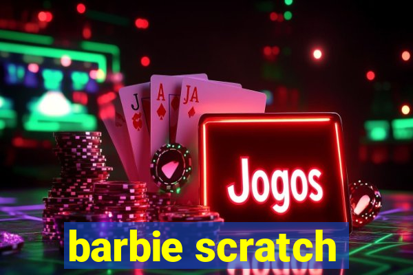 barbie scratch