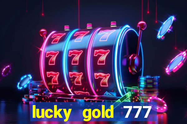 lucky gold 777 paga mesmo