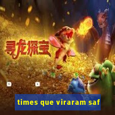 times que viraram saf