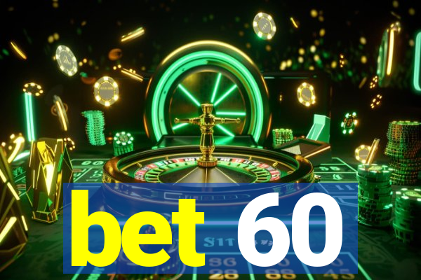 bet 60