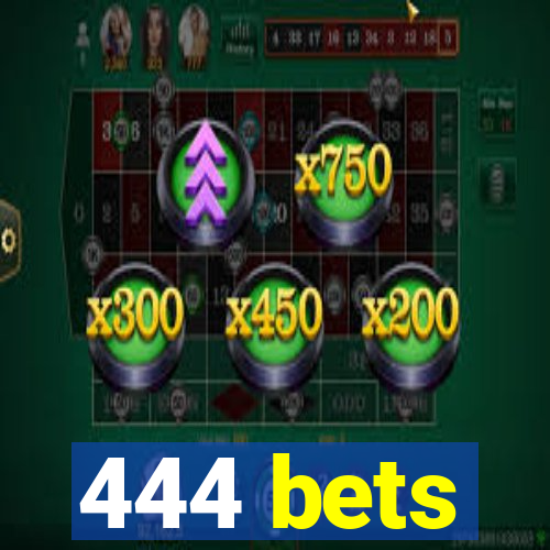 444 bets