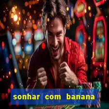 sonhar com banana no jogo do bicho