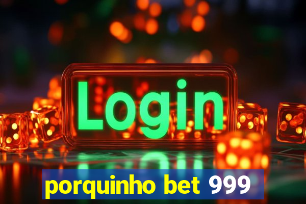 porquinho bet 999