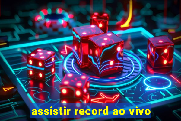 assistir record ao vivo