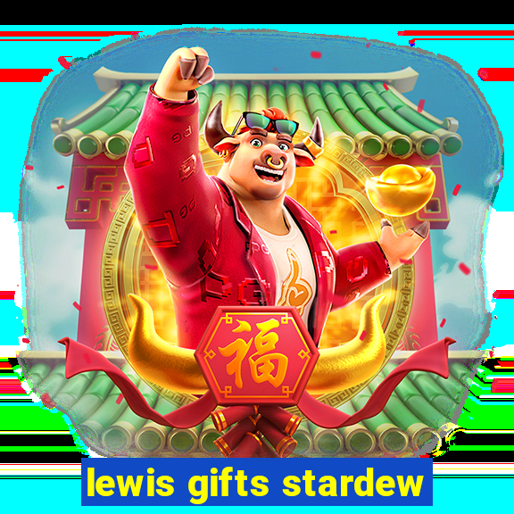 lewis gifts stardew