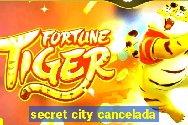 secret city cancelada