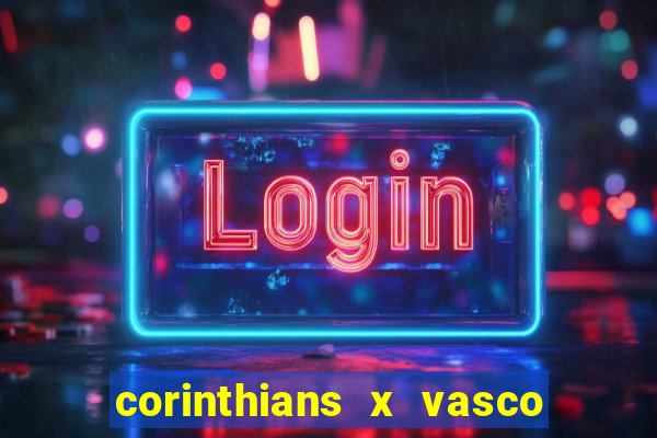 corinthians x vasco da gama ao vivo futemax