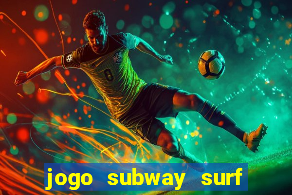 jogo subway surf ganhar dinheiro de verdade