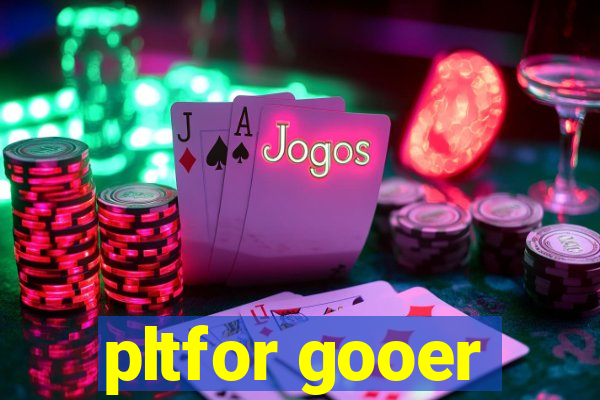 pltfor gooer