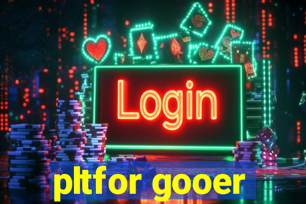 pltfor gooer