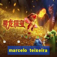 marcelo teixeira fortuna atual