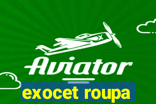 exocet roupa