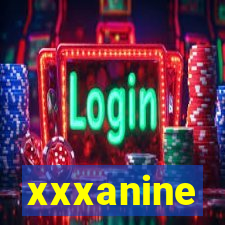 xxxanine